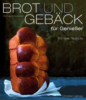 Brot und Gebäck für Genießer de Richard Bertinet