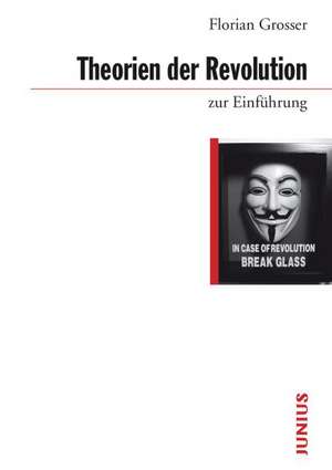 Theorien der Revolution zur Einführung de Florian Grosser