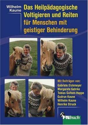 Das heilpädagogische Voltigieren und Reiten mit geistig behinderten Menschen de Wilhelm Kaune