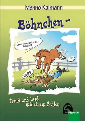 Böhnchen - Freud und Leid mit einem Fohlen de Menno Kalmann