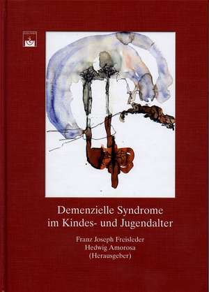 Demenzielle Syndrome im Kindes- und Jugendalter de Franz Joseph Freisleder