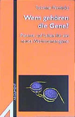 Wem gehören die Gene? de Susanne Pernicka