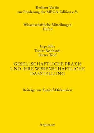 Gesellschaftliche Praxis und ihre wissenschaftliche Darstellung de Ingo Elbe