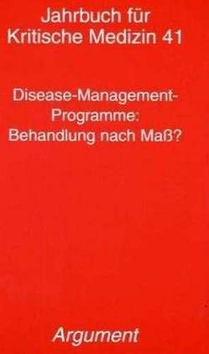 Jahrbuch für kritische Medizin und Gesundheitswissenschaften / Disease-Management-Programme: Behandlung nach Mass? de Thomas Gerlinger