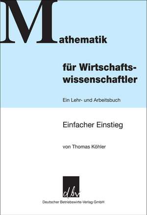 Mathematik für Wirtschaftswissenschaftler de Thomas Köhler