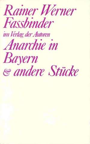 Anarchie in Bayern und andere Stücke de Rainer W Fassbinder