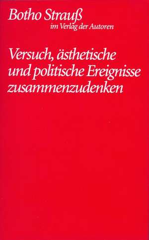 Versuch, ästhetische und politische Ereignisse zusammenzudenken de Botho Strauß