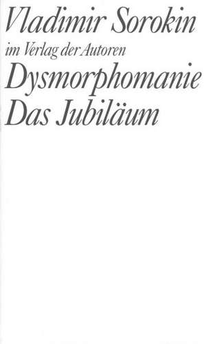 Dysmorphomanie. Das Jubiläum de Vladimir Sorokin