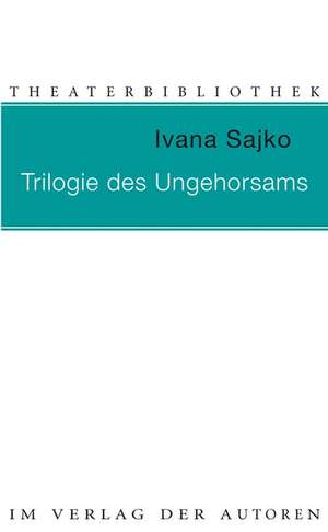 Trilogie des Ungehorsams de Ivana Sajko