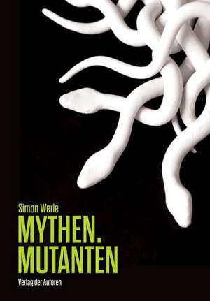 Mythen. Mutanten de Simon Werle