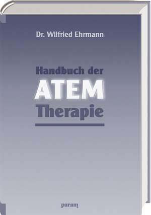 Handbuch der Atem-Therapie de Wilfried Ehrmann