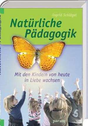 Natürliche Pädagogik de Ingrid Schlögel