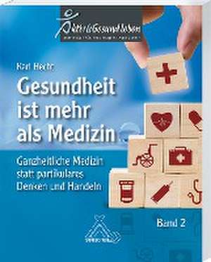 Gesundheit ist mehr als Medizin Band 2 de habil Karl Hecht