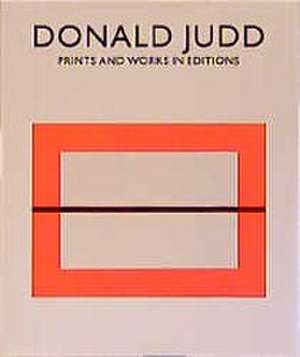 Donald Judd. Prints and Works in Editions de Donald Judd