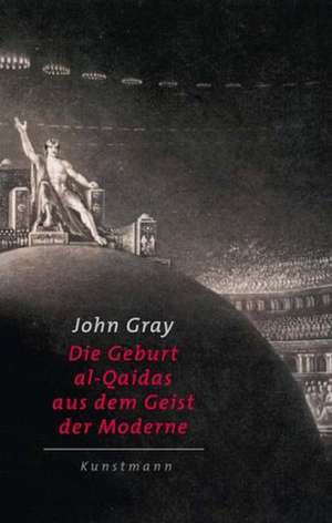 Die Geburt al-Qaidas aus dem Geist der Moderne de John Gray