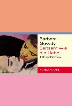 Seltsam wie die Liebe de Barbara Gowdy