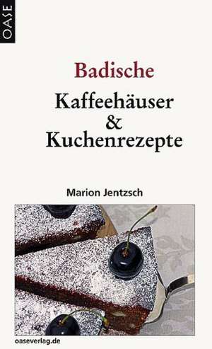 Badische Kaffeehäuser & Kuchenrezepte de Marion Jentzsch