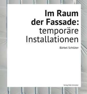 Im Raum der Fassade: temporäre Installationen de Bärbel Schlüter