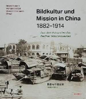 Bildkultur und Mission in China 1882-1914 de Roland Herpich