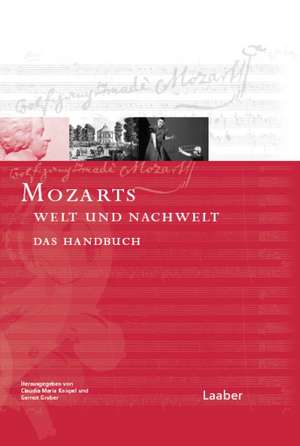 Mozart-Handbuch 5. W. A. Mozart. Seine Welt und seine Nachwelt de Gernot Gruber