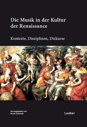 Die Musik in der Kultur der Renaissance de Nicole Schwindt