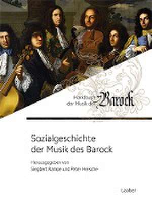 Sozialgeschichte der Musik des Barock de Peter Hersche