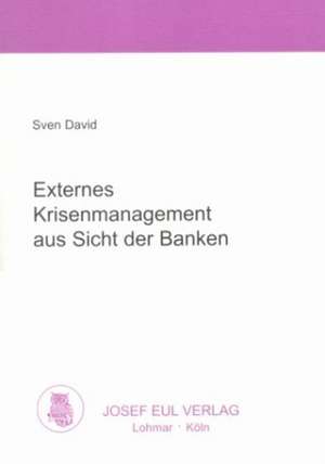 Externes Krisenmanagement aus Sicht der Banken de Sven David