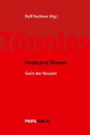 Ferdinand Tönnies - Geist der Neuzeit de Rolf Fechner