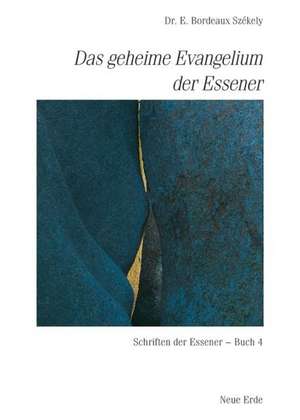 Schriften der Essener / Das geheime Evangelium der Essener de E. Bordeaux Szekely