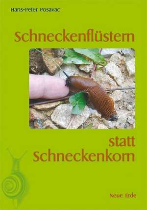 Schneckenflüstern statt Schneckenkorn de Hans-Peter Posavac