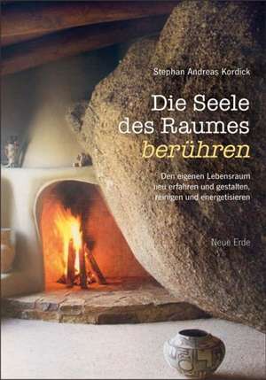 Die Seele des Raumes berühren de Stephan Andreas Kordick