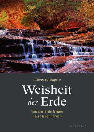 Weisheit der Erde de Dolores LaChapelle