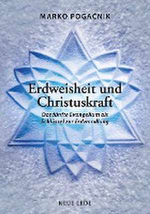 Erdweisheit und Christuskraft de Marko Pogacnik