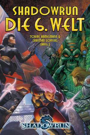 Shadowrun - Die sechste Welt de Tobias Hamelmann