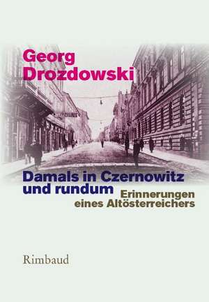 Damals in Czernowitz und rundum de Georg Drozdowski