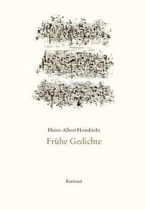 Gesammelte Gedichte / Frühe Gedichte de Heinz A. Heindrichs