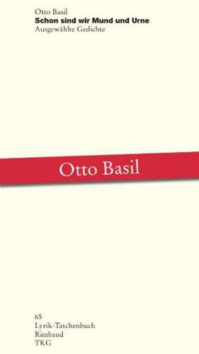 Schon sind wir Mund und Urne de Otto Basil