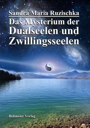 Das Mysterium der Dualseelen und Zwillingsseelen de Sandra Ruzischka