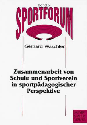 Zusammenarbeit von Schule und Sportverein in sportpädagogischer Perspektive de Gerhard Waschler