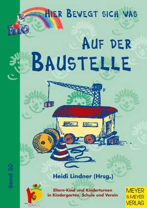 Hier bewegt sich was. Auf der Baustelle de Heidi Lindner