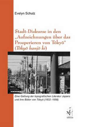 Stadt-Diskurse in den "Aufzeichnungen über das Prosperieren von Tôkyô" (Tôkyô hanjô ki) de Evelyn Schulz