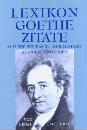 Lexikon - Goethe - Zitate de Ernst Lautenbach