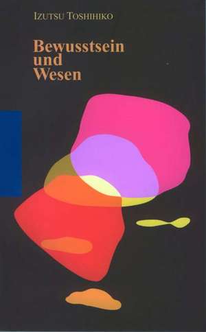 Bewusstsein und Wesen de Toshihiko Izutsu