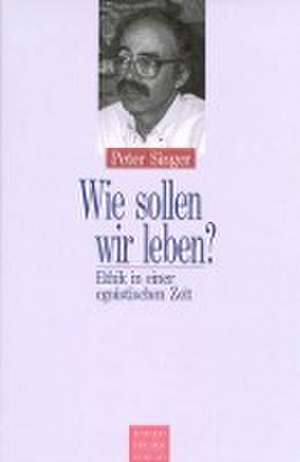 Wie sollen wir leben? de Peter Singer