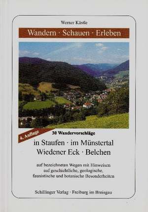 Wandern, Schauen, Erleben. Staufen - Münstertal - Sulzburg - Wiedener Eck - Belchen de Werner Kästle