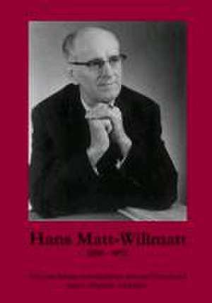 Hans Matt-Willmatt (1898-1978) de Hubert Matt-Willmatt