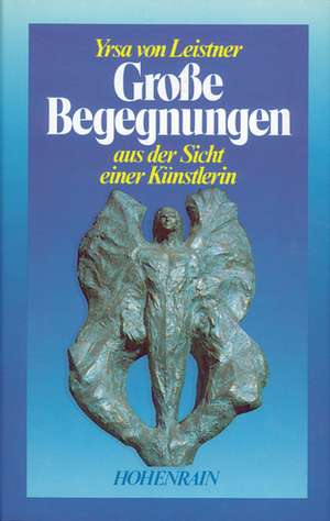 Grosse Begegnungen de Yrsa von Leistner