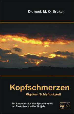 Hilfe bei Kopfschmerzen, Migräne und Schlaflosigkeit de Max Otto Bruker