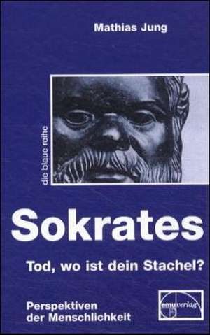 Sokrates - Tod, wo ist dein Stachel? de Mathias Jung