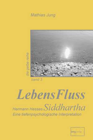 LebensFluss - Hermann Hesses Siddhartha de Mathias Jung